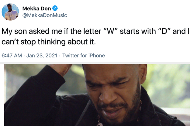 A tweet reading: My son asked me if the letter W starts with a D and I can't stop thinking about it