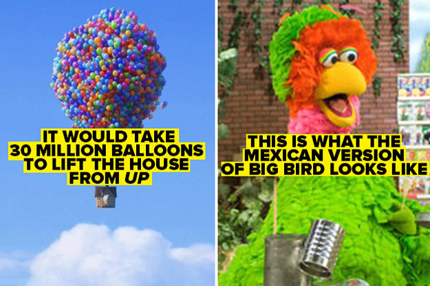 It would take 30 million balloons to lift the house from Up, and the Mexican version of Big Bird looks nothing like the American version