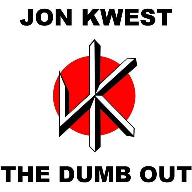 jon kwest the dumb out