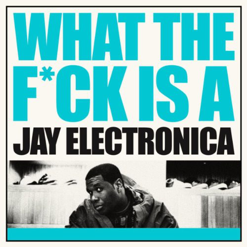 rapper mix tape what the fuck is jay electronica