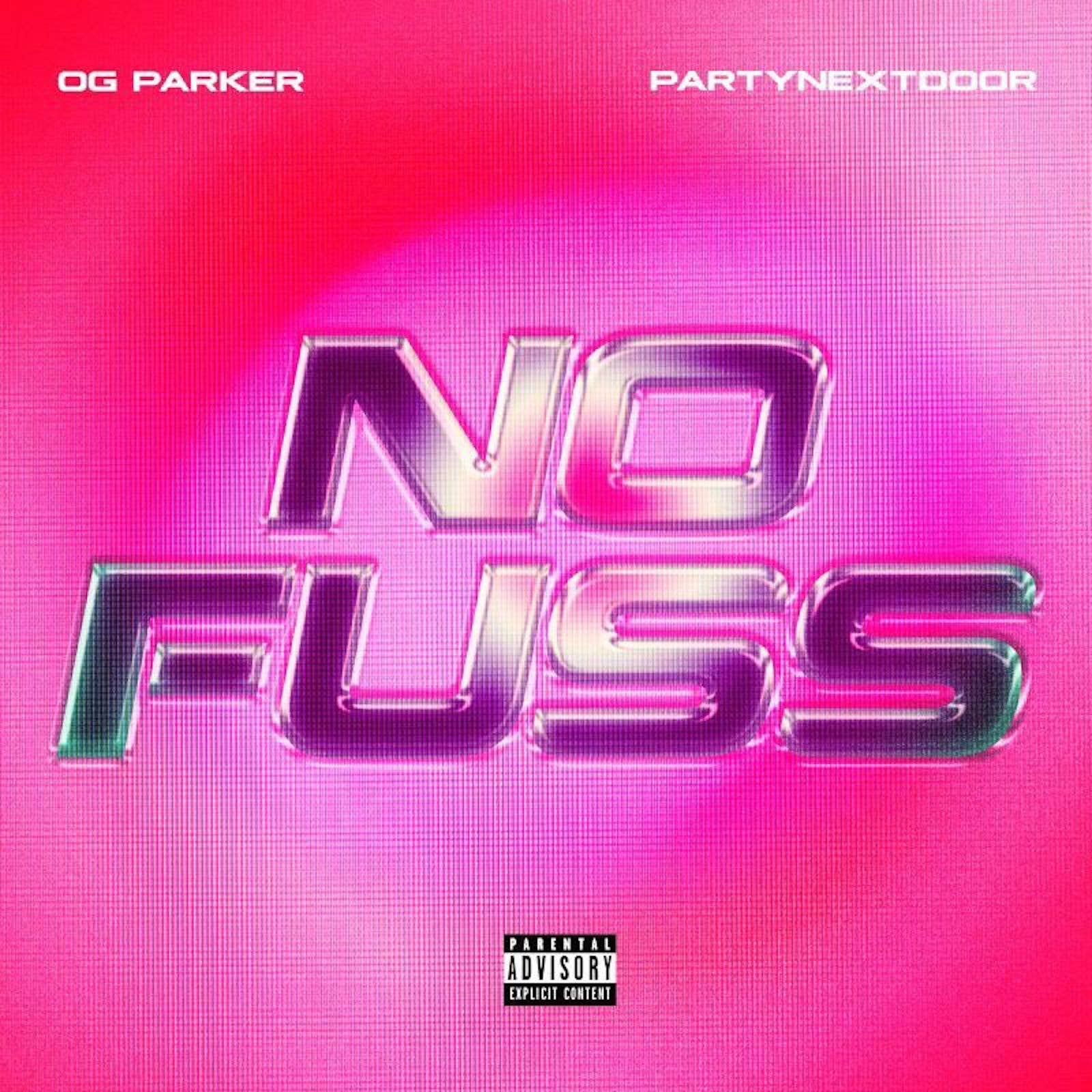 OG Parker and PARTYNEXTDOOR "No Fuss"