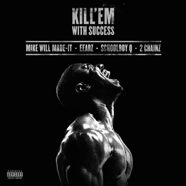 Mike Will Made It "Kill 'Em With Success" f/ 2 Chainz, Schoolboy Q, and Eearz