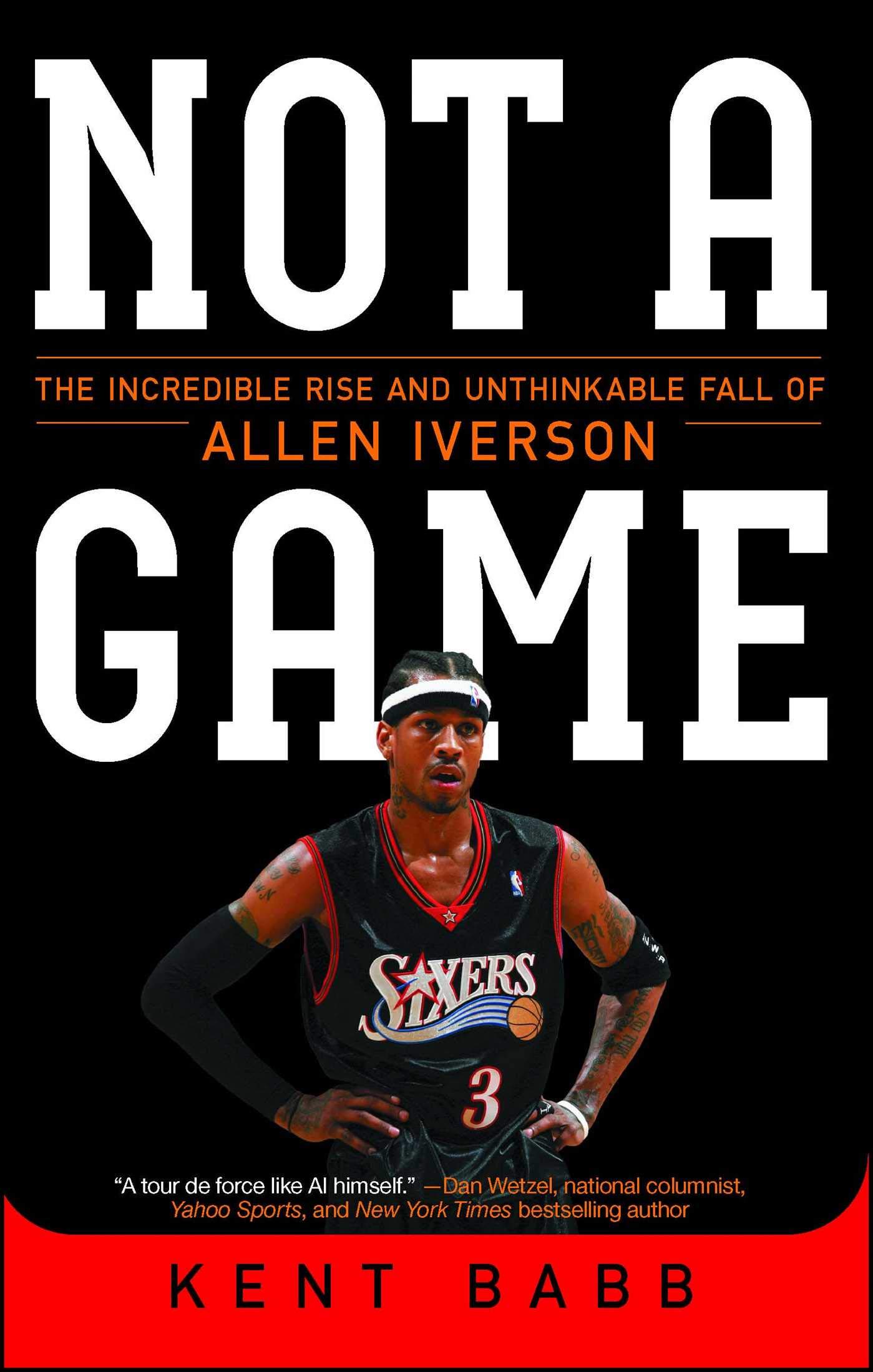 Book cover for NOT A GAME: THE INCREDIBLE RISE AND UNTHINKABLE FALL OF ALLEN IVERSON