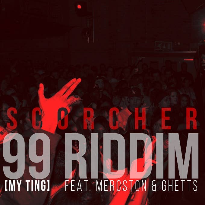 Scorcher "99 Riddim (My Ting)" f/ Mercston & Ghetts