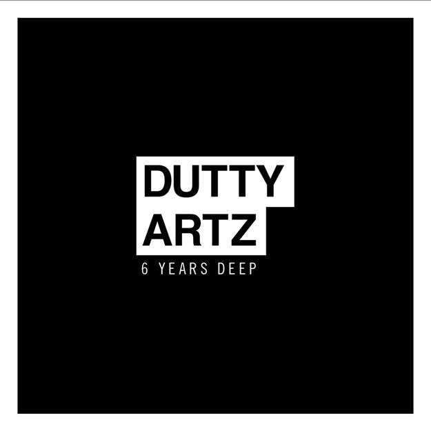 dutty artz 6 years deep