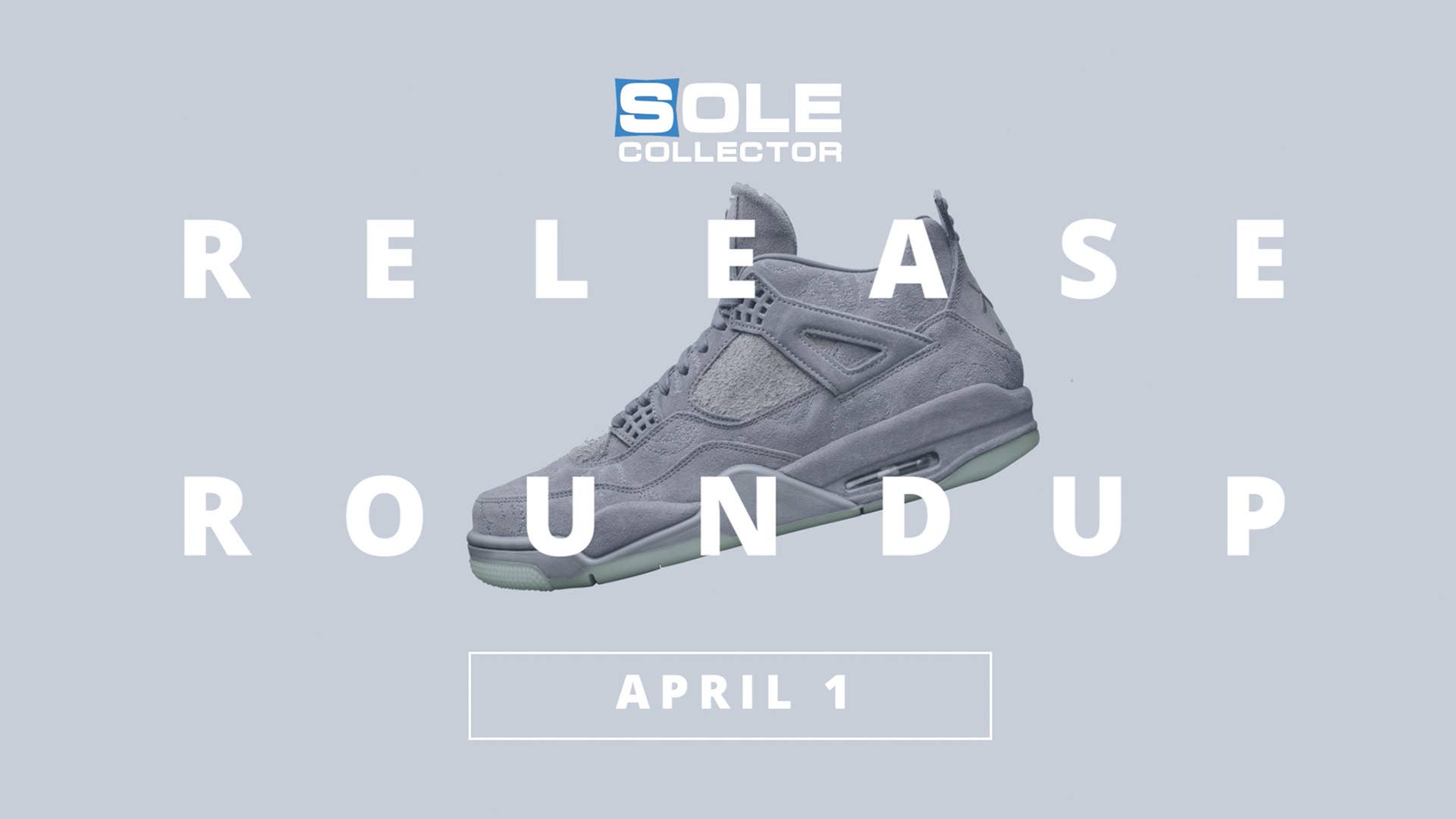 Sole Collector Release Date Roundup 04 01 17