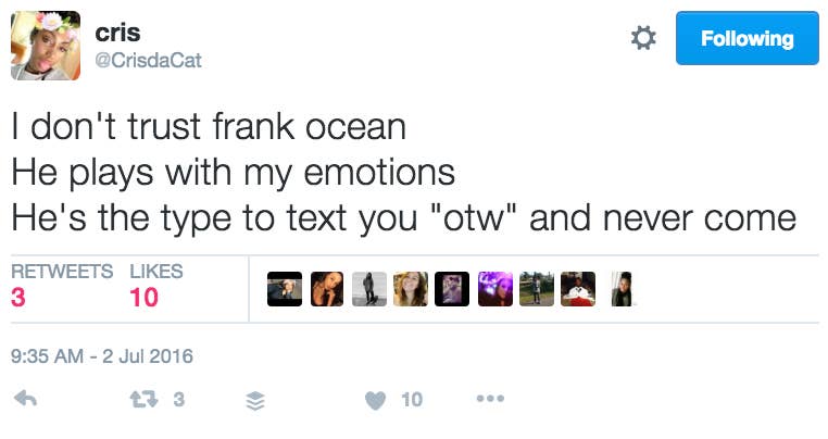 I don't trust Frank Ocean, He Plays with my Emotions, Hes the type to text you on the way and never come