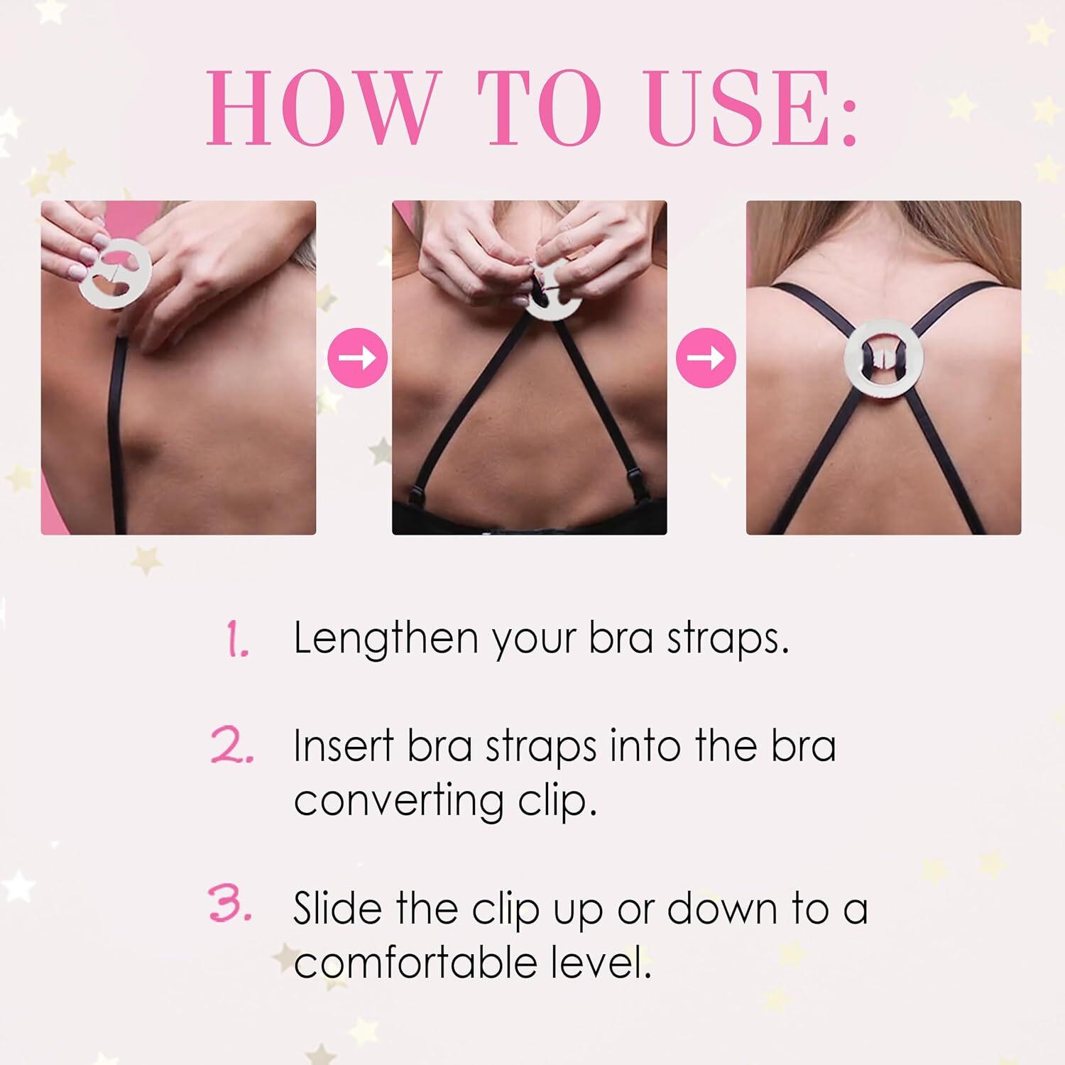 Lengthen straps, insert into clip, set for comfort