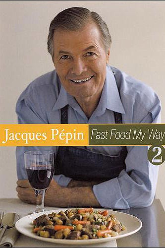 THE BOOK: Fast Food My Way, Vol. 2, 2006, by Jacques Pépin