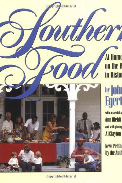 THE BOOK: Southern Food: At Home, on the Road, in History, 1993, by John Egerton.