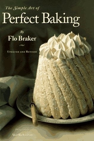 THE BOOK: The Simple Art of Perfect Baking, 2003, by Flo Braker.