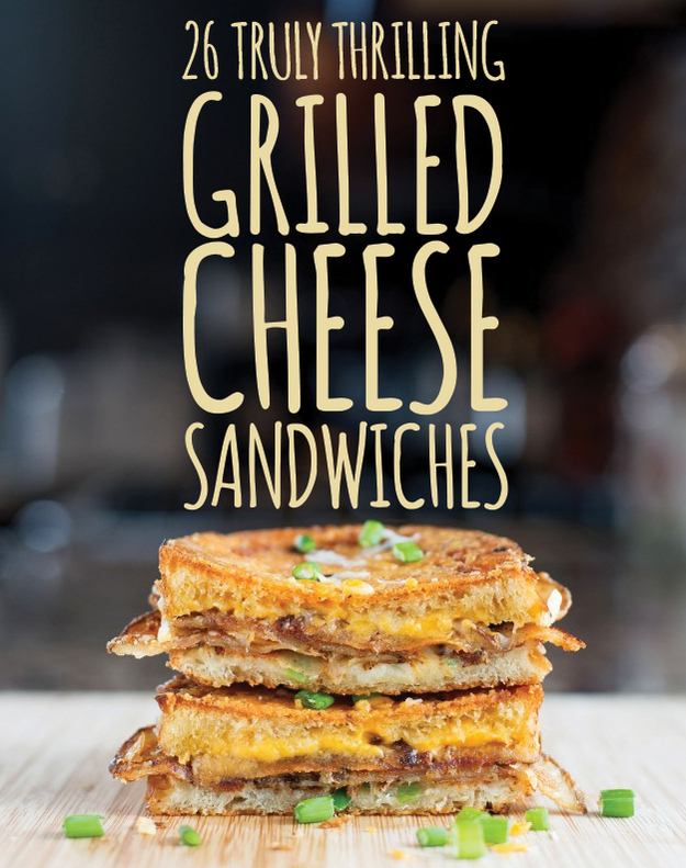 26 Truly Thrilling Grilled Cheese Sandwiches