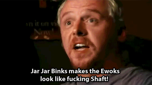 PERSON WHO DOESN’T KNOW HOW TO USE THE FORCE: "Predictable. Sexist. Jar Jar Binks."EVERY MOVIEGOER EVER: “Clearly, you haven't seen the original Star Wars films."