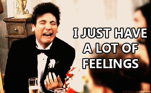 Why? Because Ted Mosby will make you realize you are not the only one with too many feelings.