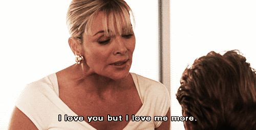 Why? Because Samantha Jones will teach you to always put yourself before men.