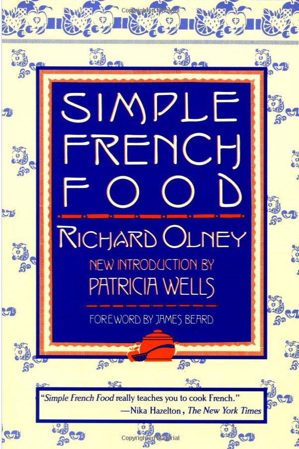 THE BOOK: Simple French Food, 1974, by Richard Olney.