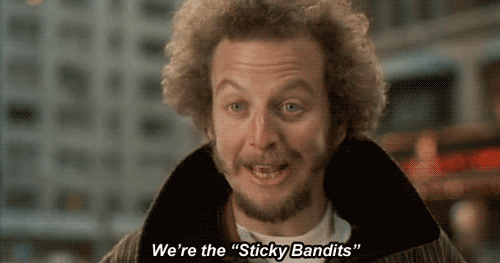 Wet bandits? Really? You come home and say, "Oh hunny, we were robbed AND someone left the sink running. Darn it." But The Sticky Bandits - now that's clever. Look at all that spare change! That's cab fare.