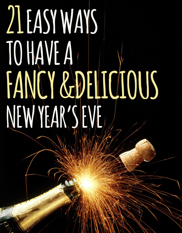 21 Fun Ways To Have A Fancy And Delicious New Year's Eve