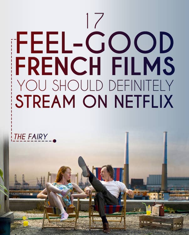 17 Feel-Good French Films You Should Definitely Stream On Netflix
