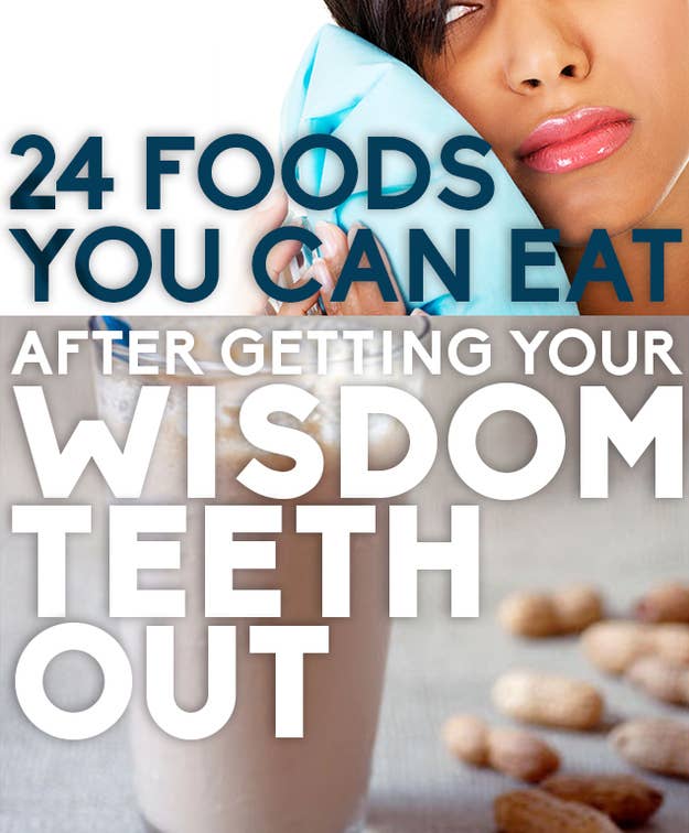 24 Foods You Can Eat After Getting Your Wisdom Teeth Out