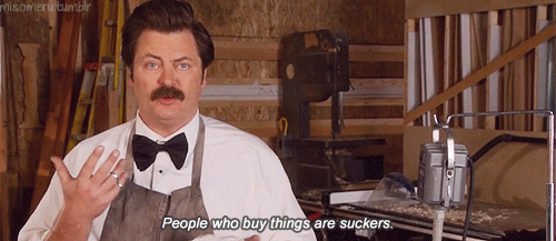 He would make sure everyone learned how to do things, and therefore never buy things.