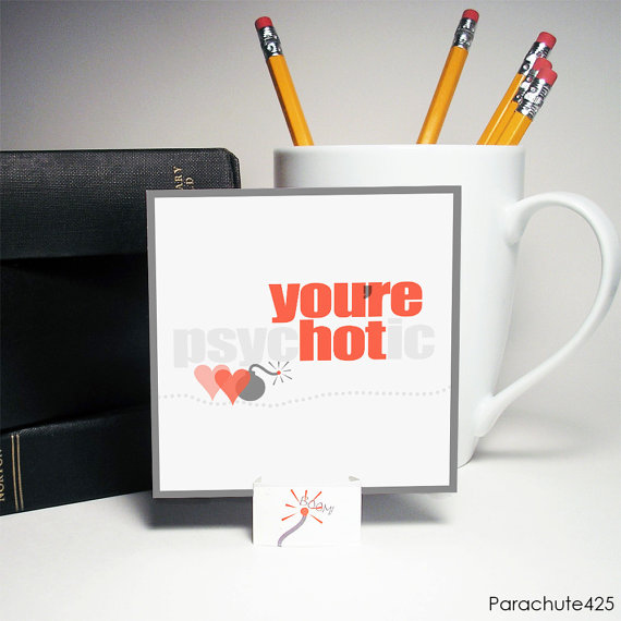 You're Hot! But a bit Psychotic.