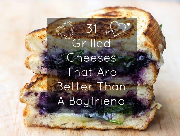 31 Grilled Cheeses That Are Better Than A Boyfriend