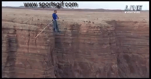 Don't worry, if you fall there is something waiting to catch you — it's called the Grand Canyon.