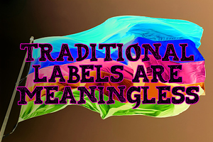 Traditional labels are meaningless!