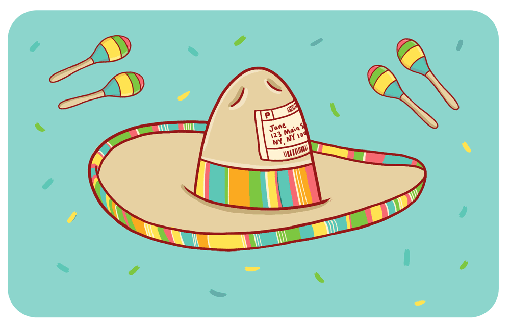 To remind your favorite fiesta friend that Cinco de Mayo is coming up. Alternative: cowboy hat, fedora, or other sturdy hat. Hats for all occasions!