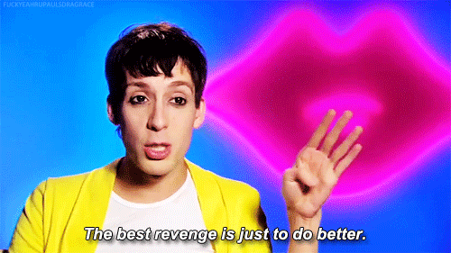 "The best revenge is just to do better."