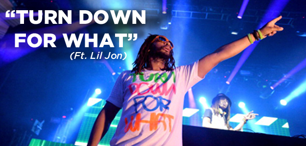 "Turn Down For What" by DJ Snake ft. Lil Jon