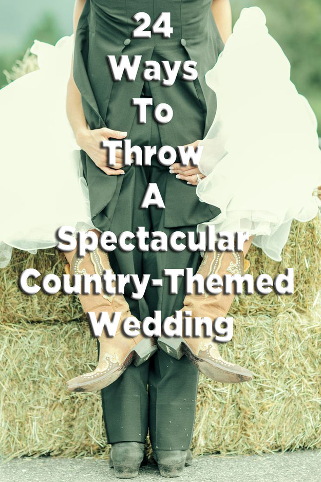 24 Ways To Throw A Spectacular Country-Themed Wedding