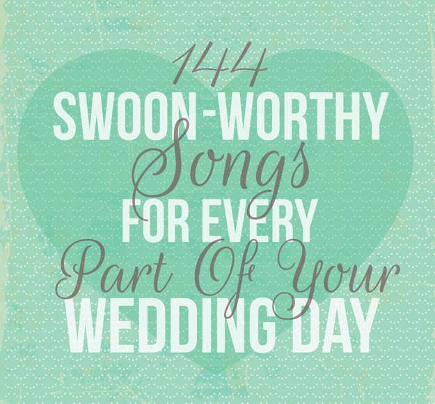 144 Swoon Worthy Songs For Every Part Of Your Wedding Day