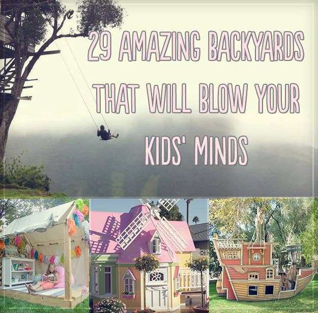 29 Amazing Backyards That Will Blow Your Kids Minds