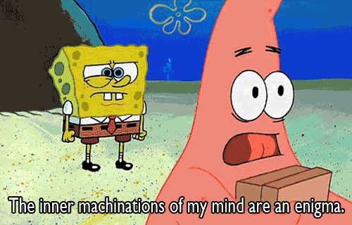 And it's totally normal to understand yourself even less than you understand others.