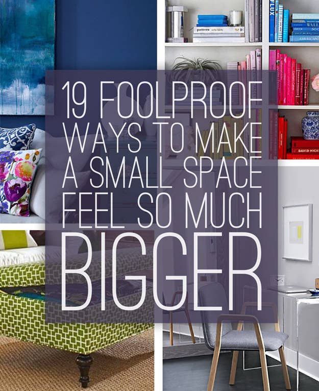 19 Foolproof Ways To Make A Small Space Feel So Much Bigger