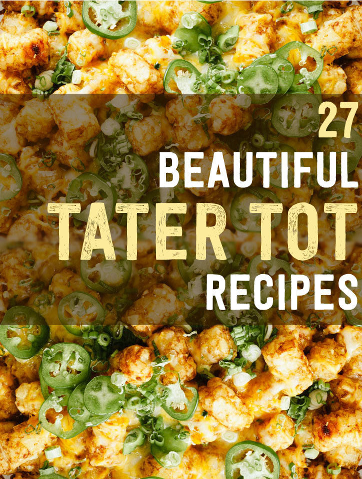 Life 27 Tot Tater Will Your Recipes That Change