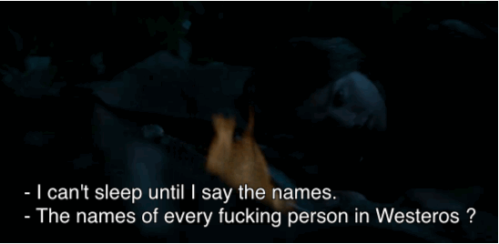Encore une fois, Arya et The Hound nous fournissent les moments les plus comiques de l'épisode. Orpheline, séparée de ses frères et de sa sœur, Arya répète chaque soir les noms de tous ceux qu'elle s'est promis de tuer. Au grand désarroi de sa nouvelle figure d'autorité, The Hound.