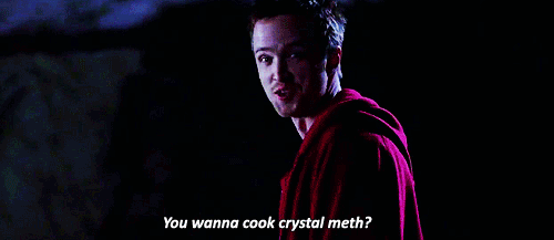 When to use: when expressing disbelief in the vocational endeavors of any friends or acquaintances, regardless of whether or not it involves meth.