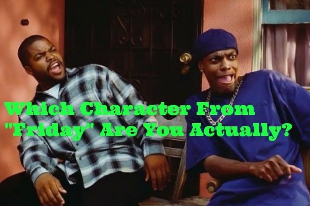 Which Character From ”Friday” Are You Actually?