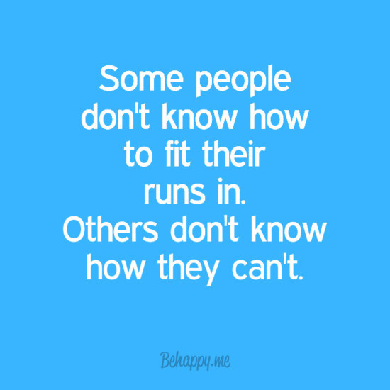 You like to wake up at 5am to squeeze in a 5 mile run before working with 25 Kindergarteners? Some idea of fun you have. Sadly, you wouldn’t have it any other way. Which brings me to my next point.
