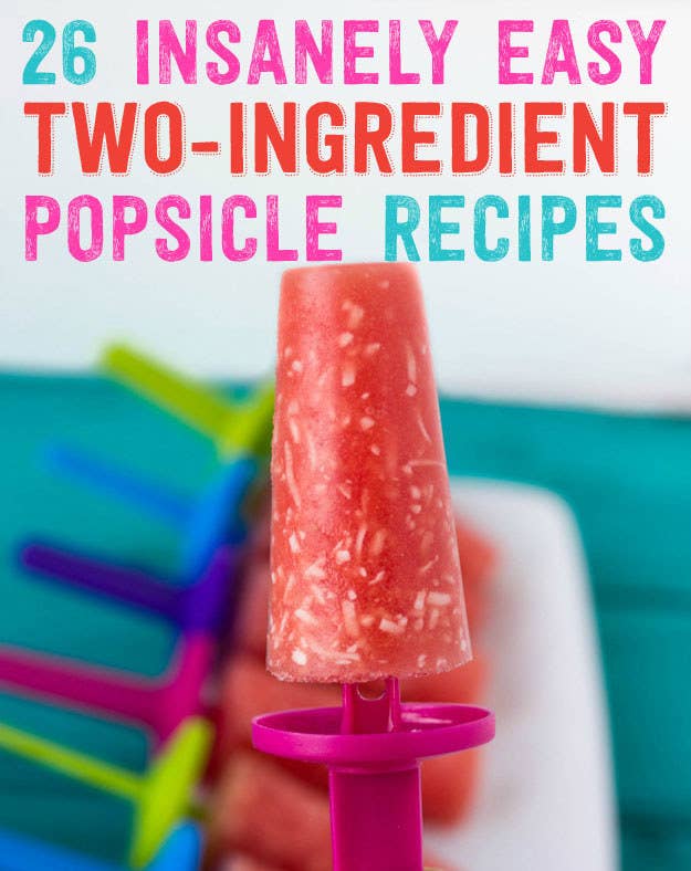 26 Insanely Easy Two Ingredient Popsicles