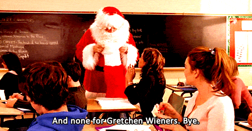 "E nenhum para Gretchen Wieners. Tchau."