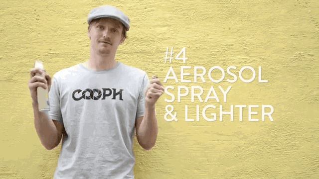 Materials needed: Any type of aerosol spray (hairspray works fine) and a lighter. WARNING: USING ANY KIND OF FIRE CAN AND WILL BE DANGEROUS. USE THIS TIP AT YOUR OWN DISCRETION!