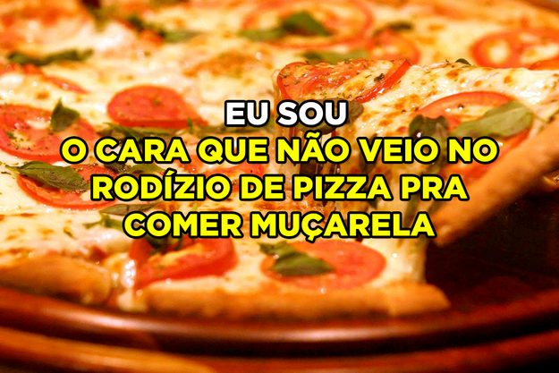 "não vim aqui pra comer muçarela"