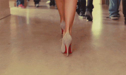 Women choose to make it harder to walk. But being fearless means you don't really walk — you strut your way through life. Gotta do what you gotta do.