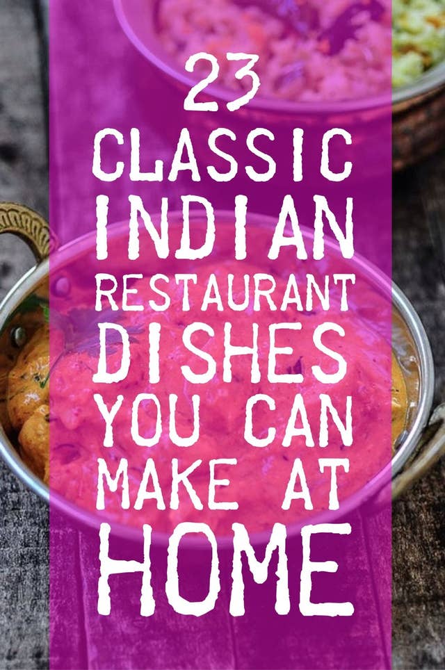 23 Classic Indian Restaurant Dishes You Can Make At Home