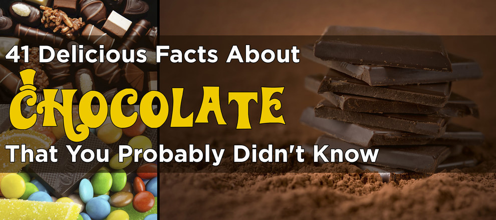 41 Delicious Facts About Chocolate That You Probably Didn T Know