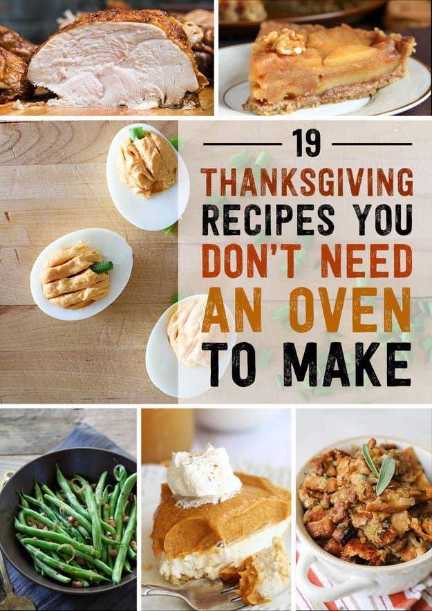 The fatal flaw of most Thanksgiving plans is that everything needs to go in the oven at the same time so plan accordingly. Check out this list of recipes you don't need an oven to make.